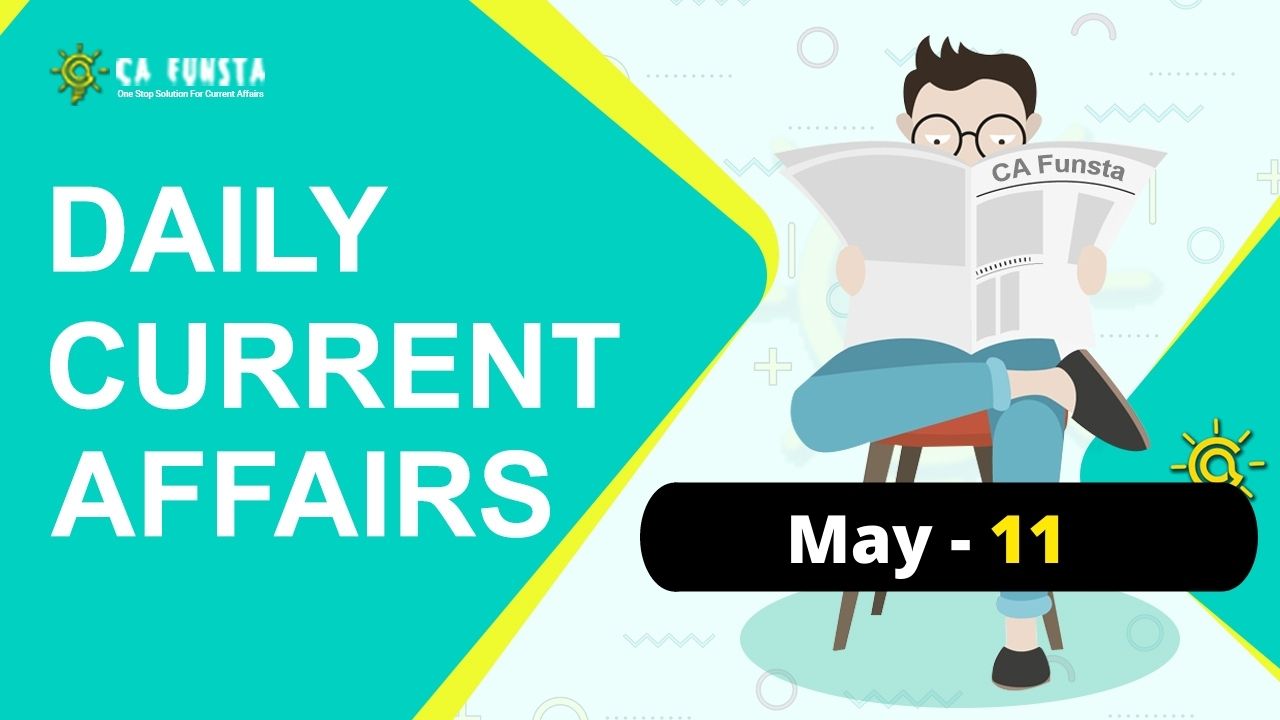 Daily Current Affairs May 11 Check Here Current Affairs for