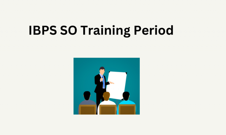 IBPS SO Training Period: Duration, Salary And Responsibilities